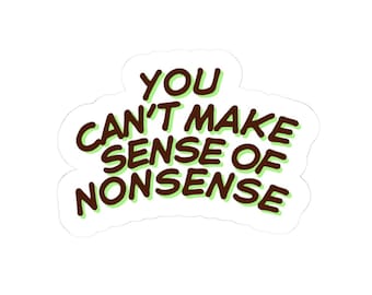 Sense and Nonsense Quote Sticker | Fun Laptop Decal, Journal Sticker, Gift for Friends, Creative Decor