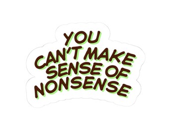 Sense and Nonsense Quote Sticker | Fun Laptop Decal, Journal Sticker, Gift for Friends, Creative Decor