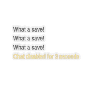 May include: A white background with the text "What a save!" repeated three times in gray text. Below the text is a yellow rectangle with the text "Chat disabled for 3 seconds".