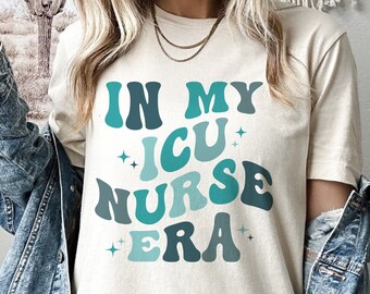 In My ICU Nurse Era Shirt, Gift for ICU Nurse, Icu Nurse Shirt, Nurse Appreciation Gift, ICU Squad Shirt, Icu Nurse Gift, Icu Nurse Tshirt