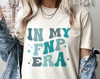 In My FNP Era Shirt, Gift for Family Nurse Practitioner, Nurse Appreciation Shirt, Family Nurse Practitioner Shirt, FNP Nurse Crew Shirts