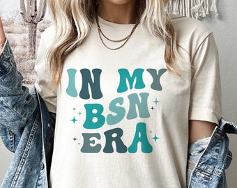 In My BSN Era Shirt, Gift for Bachelor of Science in Nursing, New BSN Grad Gift, Bsn Squad Tee, New Nursing Student Gift, BSN Crew Shirt