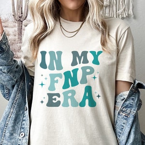 In My FNP Era Shirt, Gift for Family Nurse Practitioner, Nurse Appreciation Shirt, Family Nurse Practitioner Shirt, FNP Nurse Crew Shirts