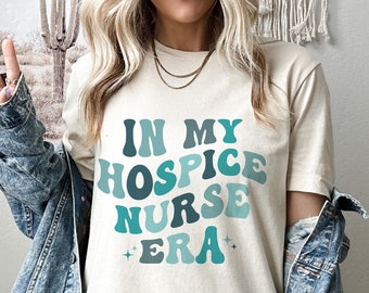 In Hospice Nurse Era Shirt,  Nurse Life Shirt, Gift for Hospice Nurse, Cute Gift for Hospice Nurse, Hospice Gift, Hospice Nurse Tshirt