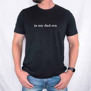 In My Dad Era Shirt, New Dad TShirt, Gift For Dad, Pregnancy Reveal to Dad, Gift for New Dad, Soon To Be Dad Gift, New Dad Shirt, Dad Gifts