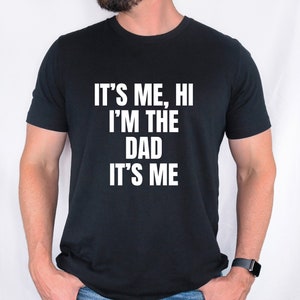 It&#39;s Me Hi I&#39;m the Dad It&#39;s Me Shirt, Fun Dad Gift, New Dad Gift, Fathers Day Gift New Dad Shirt, Fun Husband Gift Husband Dad Birthday Gift