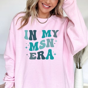 In My MSN Era Sweatshirt, Gift for Master of Science in Nursing, New MSN Gift, Msn Nurse Squad Sweatshirt, Msn Nurse Sweater, Msn Crewneck