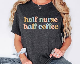 Half Nurse Half Coffee Shirt, Funny Coffee Nurse T-Shirt, Nurse Coffee Humor Tee, Coffee Addict Nurse T-Shirt, Coffee Lover Nurse Gifts