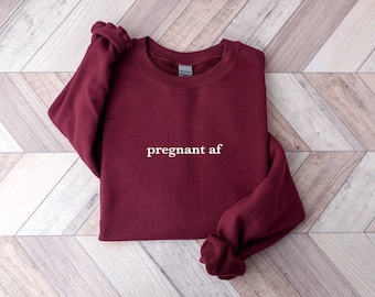 Pregnant Af Sweatshirt, Funny Pregnant Sweater, Fun Baby Reveal Shirt, Mom To Be Sweatshirt, Pregnancy Announcement Sweatshirt Pregnant Gift
