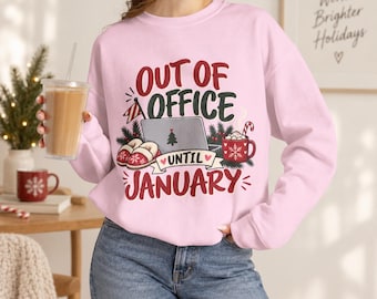 Out Of Office Until January Sweatshirt Funny Christmas Sweatshirt Office Holiday Crewneck Coworker Christmas Gift