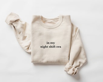 In My Night Shift Era Sweatshirt, Night Shift Nurse Gift, In My Era Shirt, Night Nurse Sweatshirt, Gift for Night Nurse, New Nurse Gift