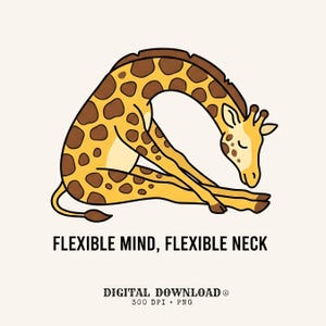May include: A yellow and brown giraffe illustration in a seated stretching pose with the text FLEXIBLE MIND, FLEXIBLE NECK and DIGITAL DOWNLOAD 300 DPI + PNG printed below the animal in a clean, bold, black sans-serif typeface.