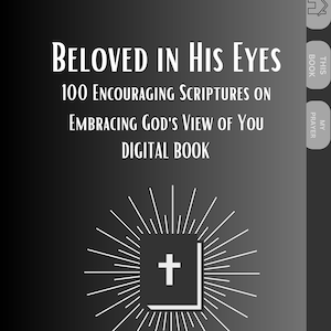 Beloved In His Eyes 100 Encouraging Scriptures on Embracing Gods View of You