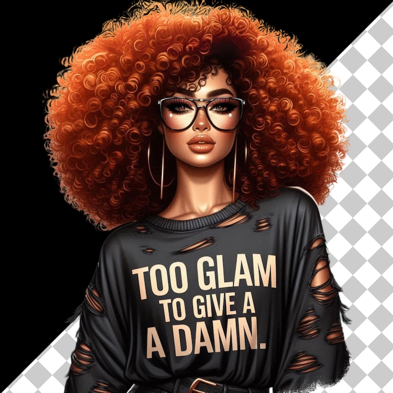 May include: Digital illustration of a woman with voluminous red curly hair, wearing glasses and gold hoop earrings. She is wearing a black distressed sweatshirt with the text "TOO GLAM TO GIVE A DAMN."