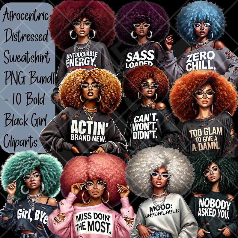 May include: A digital art PNG bundle featuring 10 bold black girl cliparts. Each image showcases a woman with a large afro, wearing glasses and a distressed sweatshirt with text like "Untouchable Energy" and "Actin' Brand New."