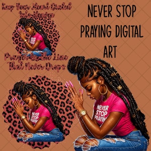 Puede incluir: Arte digital que presenta a una mujer negra con cabello trenzado, vistiendo una camiseta rosa y jeans azules, rezando. Se muestra el texto "NEVER STOP PRAYING DIGITAL ART". El texto adicional incluye "Keep Your Heart Dialed Into Heaven" y "Prayer is the Line That Never Drops."