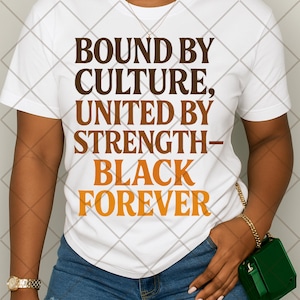 May include: White t-shirt with the text "BOUND BY CULTURE, UNITED BY STRENGTH - BLACK FOREVER" in brown and orange lettering. The shirt is being worn with blue jeans and a gold watch and bracelet.