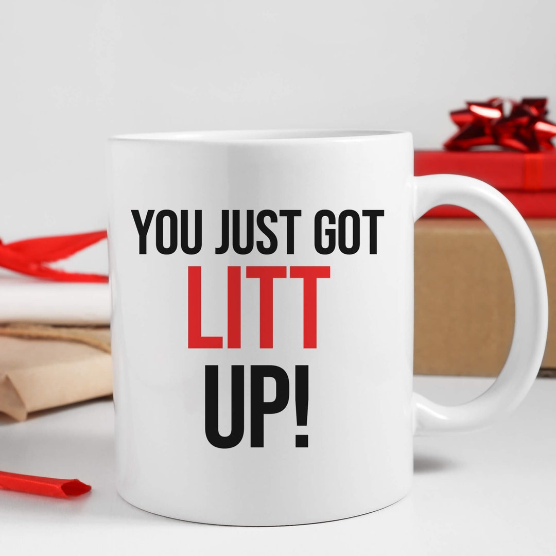 Litt up Mug You Just Got Litt Up Louis Litt Harvey Etsy