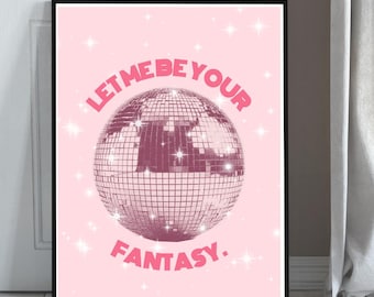 May include: Pink framed print featuring a disco ball illustration with the text "LET ME BE YOUR FANTASY." The disco ball is a deep pink color, and the background is a lighter pink with white star accents. The print is displayed against a white door and light gray wall.