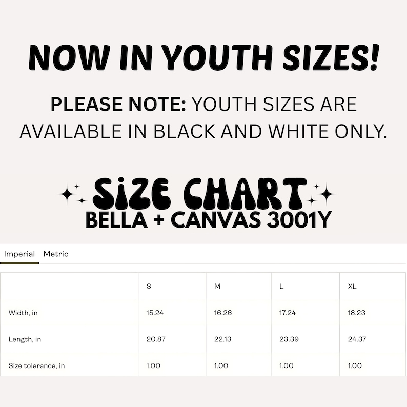Puede incluir: Imagen con texto: "NOW IN YOUTH SIZES!" y "PLEASE NOTE: YOUTH SIZES ARE AVAILABLE IN BLACK AND WHITE ONLY." Se incluye una tabla de tallas, con medidas en pulgadas para el ancho y el largo, y la tolerancia de tallas. La tabla es para Bella + Canvas 3001Y.