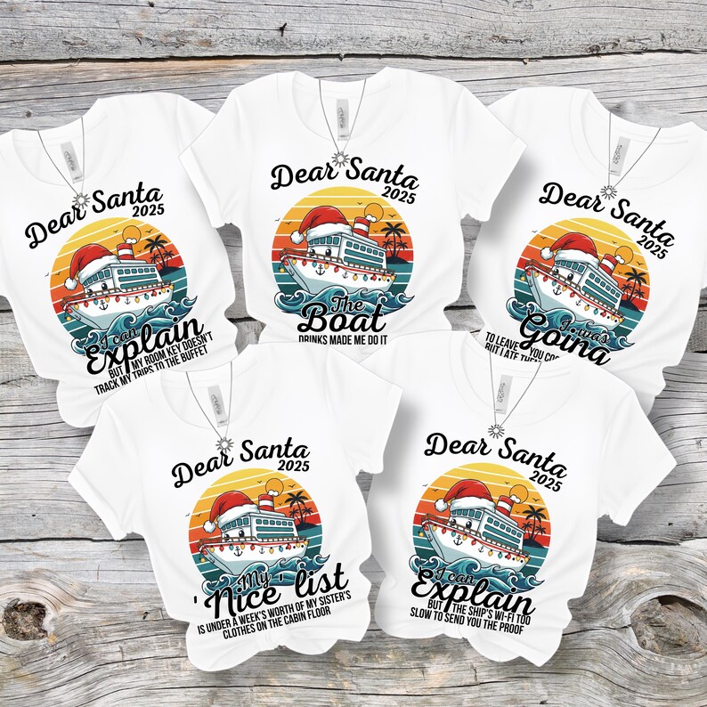 May include: White t-shirts with cruise ship graphics and the text "Dear Santa 2025." Each shirt has a different humorous phrase, such as "I can explain but my room key doesn't track my trips to the buffet."