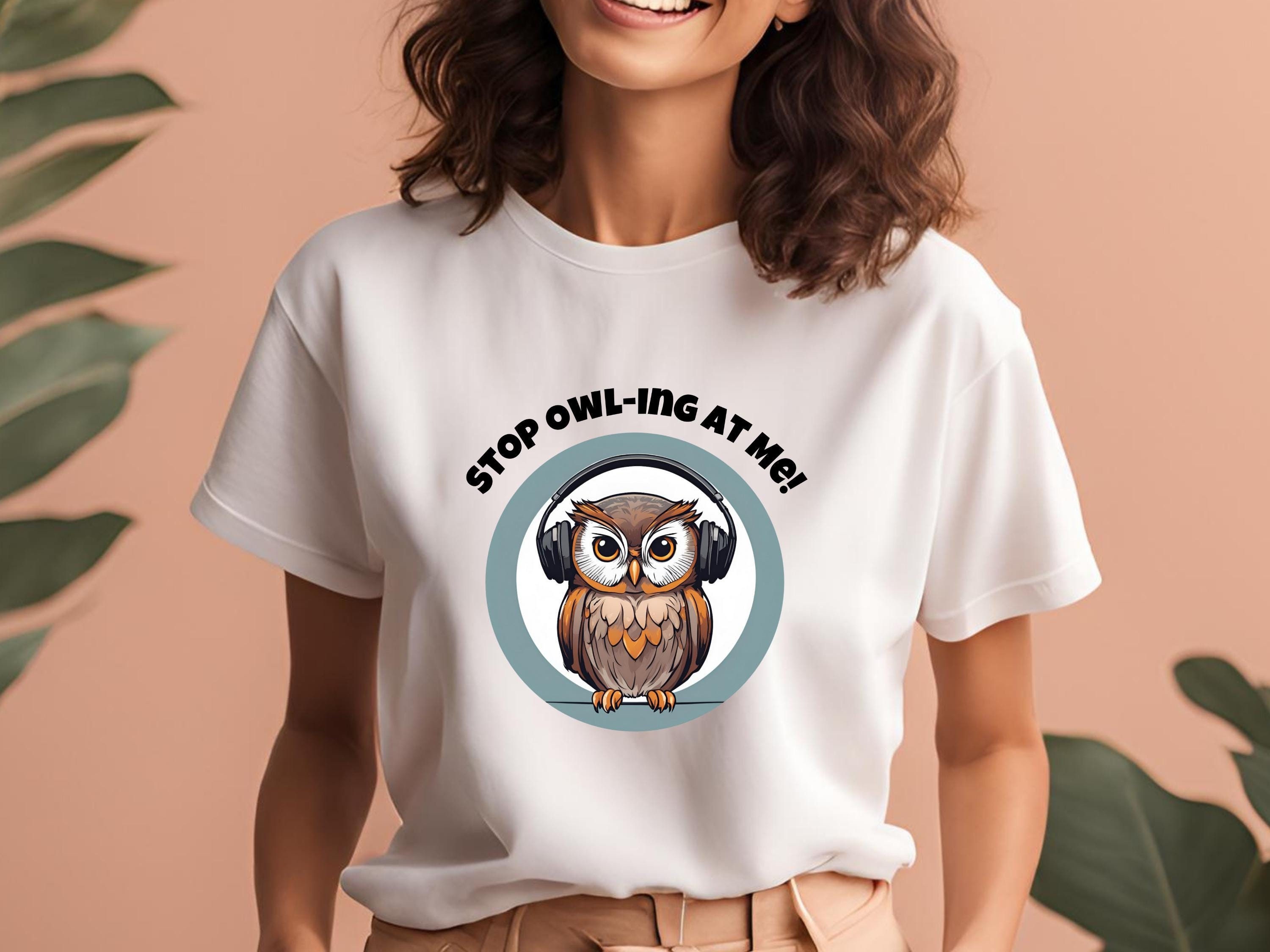 Stop owling TShirt, Cute Animal Shirt, Funny Owl Lover Gift, Gift Tshirt, Humor Owl Tshirt