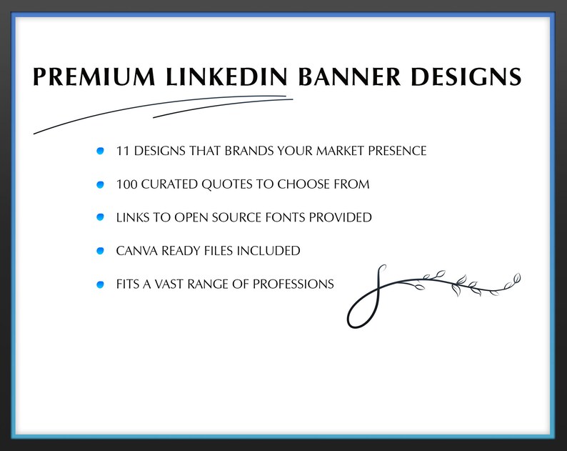 May include: A white background with blue bullet points and black text. The text reads "PREMIUM LINKEDIN BANNER DESIGNS" and lists five features: 11 designs that brands your market presence, 100 curated quotes to choose from, links to open source fonts provided, Canva ready files included, and fits a vast range of professions.