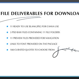 May include: A list of digital files available for download. The files include 11 blank JPEGs for Canva use, 3 PSD raw files containing 11 file folders, 11 preview files for navigation, links to a font, and 100 curated quotes.