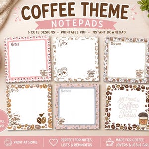 May include: Six square notepads with coffee-themed designs, including coffee beans, cups, and the text All I need is Coffee and Jesus. The printable PDF set features various borders and patterns in brown, pink, and white, designed for notes and lists.