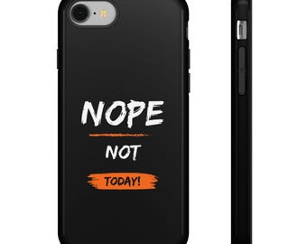 Nope Not Today Phone Case, Funny Phone Case, Humorous Phone Case, Cool Phone Case, Trendy Phone Case, Sassy Phone Case, Modern Phone Case