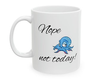 Funny Mug, Funny Coffee Mug, Coffee Mug Funny, Nope Not Today! Coffee Mug, Mug for Gifts, Mug for Mom, Ceramic Mug 11oz