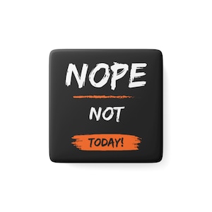 Nope Not Today Magnet, Cubicle Decor, Locker Decor, Motivational Magnet, Statement Magnet, Funny Fridge Magnet, Decorative Magnets, Magnet
