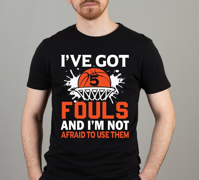 I've Got 5 Fouls and I'm Not Afraid to Use Them SVG, Basketball Quote