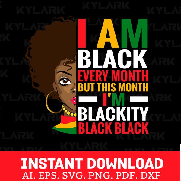 I am black every month, Black History Svg, Juneteenth SVG, Black Woman Svg, Iam a Black Woman, Black History Month, African Girl, Cut Files
