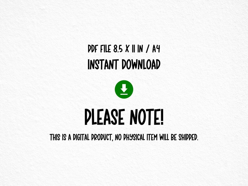 May include: White background with black text: "PDF FILE 8.5 X 11 IN / A4 INSTANT DOWNLOAD" and "PLEASE NOTE!" A green circle with a downward arrow is in the center. The text "THIS IS A DIGITAL PRODUCT, NO PHYSICAL ITEM WILL BE SHIPPED" is at the bottom.