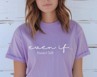 Even If Shirt: Daniel 3 18 - Christian Bible Verse Tee