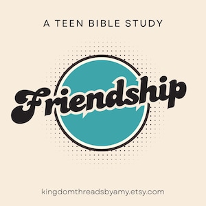 May include: A graphic design featuring the text A TEEN BIBLE STUDY at the top and kingdomthreadsbyamy.etsy.com at the bottom. In the center, a teal circle with a black border and dot pattern contains the word friendship in black script.