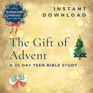May include: Digital download graphic with text "The Gift of Advent" and "A 24 Day Teen Bible Study." Includes a Christmas tree illustration, a bow, and a wreath with the text "Kingdom Threads Apparel & Bible Studies."