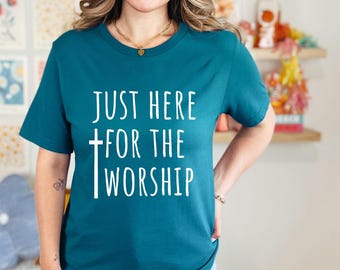 Just Here for the Worship Shirt - Bella Canvas Unisex Tee