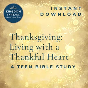 May include: A digital graphic with a gold glitter background. The text reads "Thanksgiving: Living with a Thankful Heart" and "A Teen Bible Study." The words "Instant Download" are also visible.