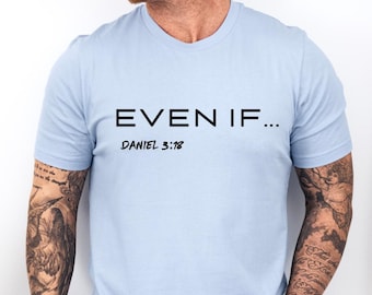 Even If Shirt for Men - Daniel 3 18 Bible Verse Tee