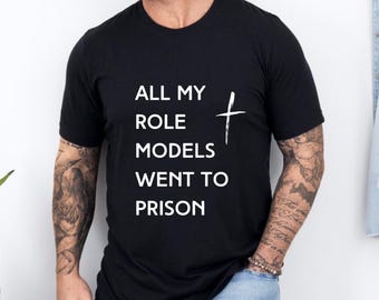 Funny Christian Tee: All My Role Models Went to Prison