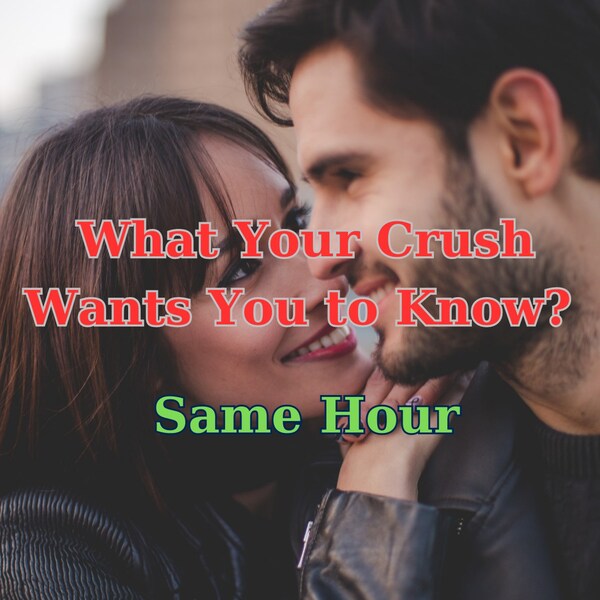 What Your Crush Wants You to Know? , Tarot Reading , Same Hour