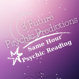 3 Psychic Predictions ,  Same Hour Reading, Psychic Reading , Future Psychic Predictions