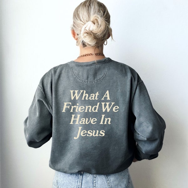 What A Friend We Have In Jesus | unisex crewneck sweatshirt | christian aesthetic | christian gifts | back design sweatshirts | oversized