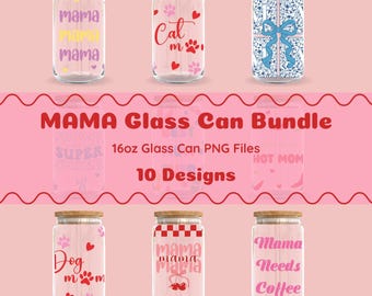 Mama Glass Can Bundle, 10 Designs, 16oz PNG Files (Digital Download)