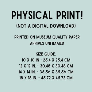 May include: Text on a light teal background reads "PHYSICAL PRINT! (NOT A DIGITAL DOWNLOAD)". It also states the print is on museum quality paper and arrives unframed. A size guide is included, with sizes ranging from 10x10 inches to 18x18 inches.