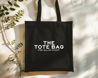 The Tote Bag Reusable Tote Bag The Tote Bag for All My Stuff Farmer's Market Reusable Bag Reusable Grocery Bag Gift for Her Gift for Mom