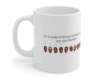 Updated | On a Scale of Kanye to Kanye, Funny Kanye West memes, funny tweets, Hip Hop mug, Celebrity Mug, Ceramic Mug 11oz