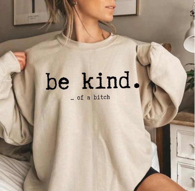 Be Kind Sweatshirt Funny Bitch Shirts Be Kind of a Bitch - Etsy UK